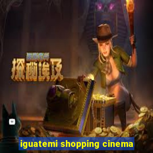 iguatemi shopping cinema